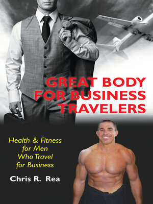cover image of Great Body for Business Travelers: Health and Fitness for Men Who Travel for Business